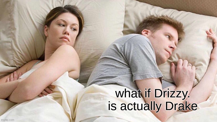 top 10 questions science still cant answer | what if Drizzy. is actually Drake | made w/ Imgflip meme maker