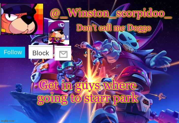 Winston' s Brawl stars temp | Get in guys where going to starr park | image tagged in winston' s brawl stars temp | made w/ Imgflip meme maker