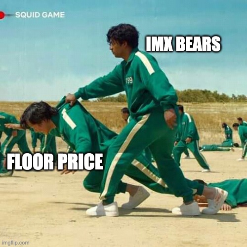Squid Game |  IMX BEARS; FLOOR PRICE | image tagged in squid game | made w/ Imgflip meme maker