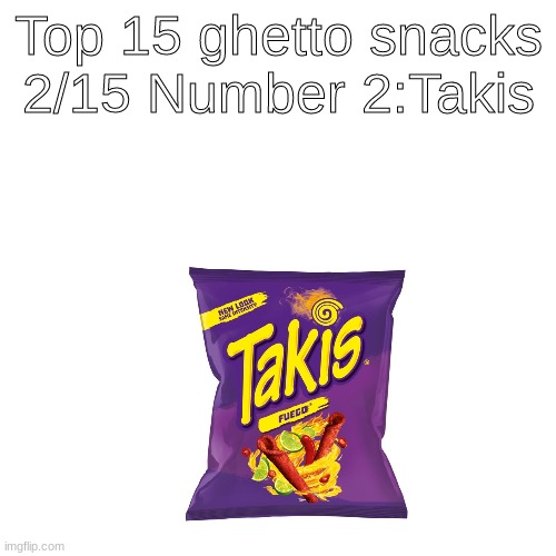 Blank Transparent Square Meme | Top 15 ghetto snacks 2/15 Number 2:Takis | image tagged in memes,blank transparent square | made w/ Imgflip meme maker
