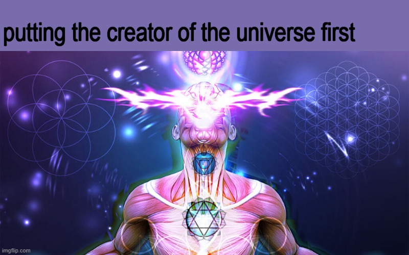 The Tactic to Surpass F1+F3 | putting the creator of the universe first | image tagged in the tactic to surpass f1 f3 | made w/ Imgflip meme maker