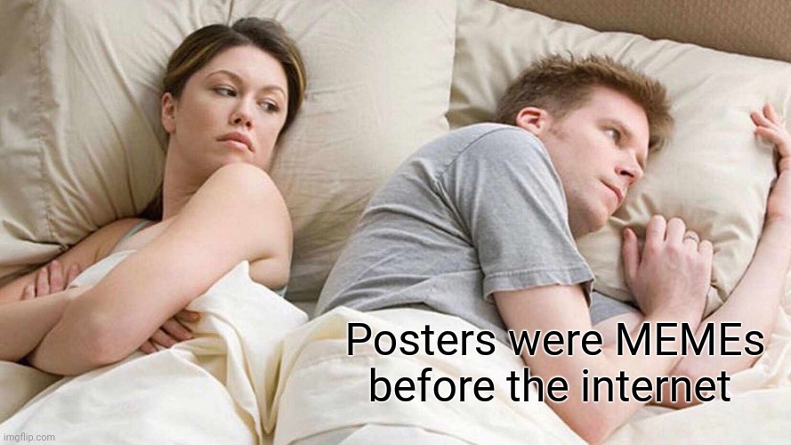 I Bet He's Thinking About Other Women Meme | Posters were MEMEs before the internet | image tagged in memes,i bet he's thinking about other women | made w/ Imgflip meme maker