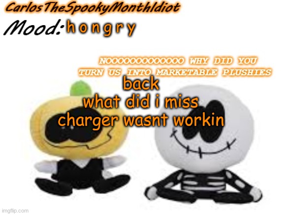' | h o n g r y; back
what did i miss
charger wasnt workin | made w/ Imgflip meme maker