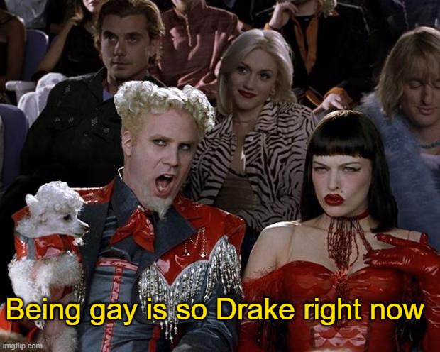 Hansel So Hot Right Now | Being gay is so Drake right now | image tagged in hansel so hot right now | made w/ Imgflip meme maker
