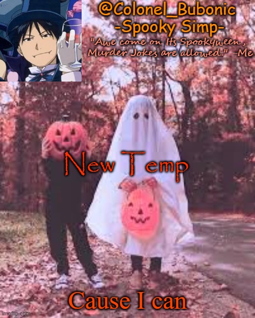 Colonel's Halloween temp | New Temp; Cause I can | image tagged in colonel's halloween temp | made w/ Imgflip meme maker