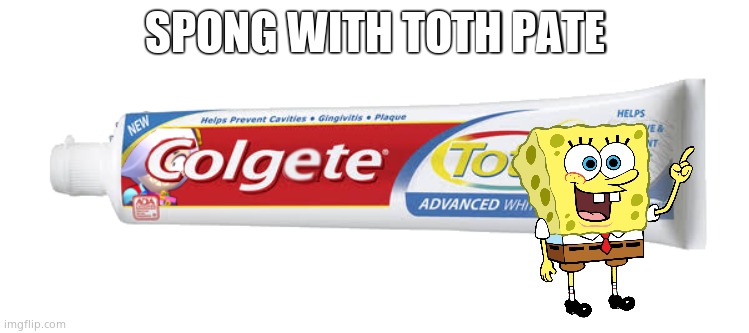 Colgete | SPONG WITH TOTH PATE | image tagged in colgete | made w/ Imgflip meme maker