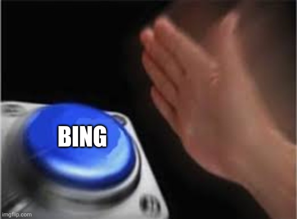 Press button | BING | image tagged in press button | made w/ Imgflip meme maker