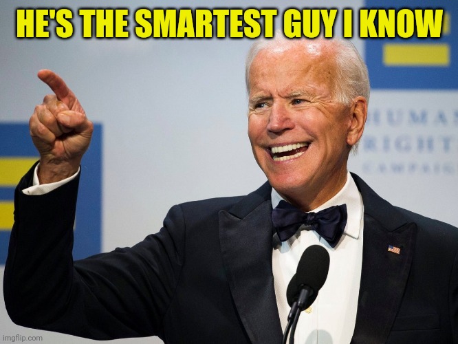 HE'S THE SMARTEST GUY I KNOW | made w/ Imgflip meme maker