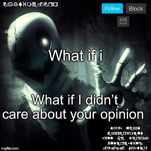 Gaster 2 | What if i; What if I didn’t care about your opinion | image tagged in gaster 2 | made w/ Imgflip meme maker