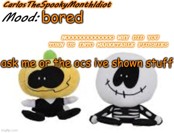 .:| | bored; ask me or the ocs ive shown stuff | made w/ Imgflip meme maker