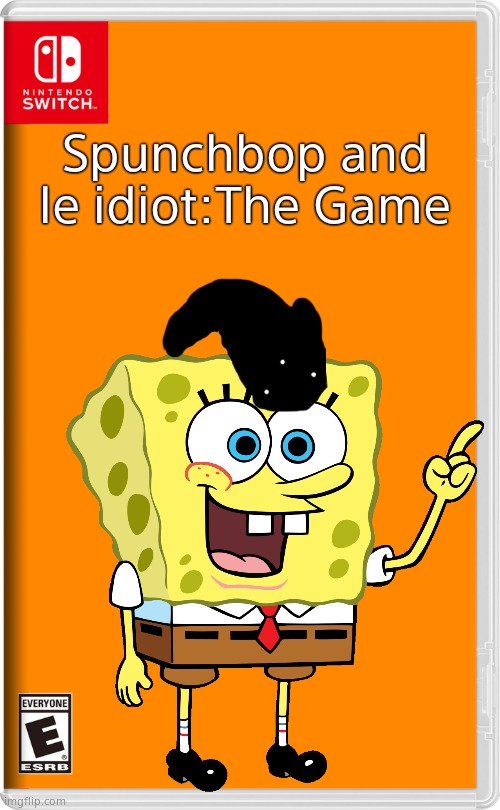 Only $29.99! | Spunchbop and le idiot:The Game | made w/ Imgflip meme maker