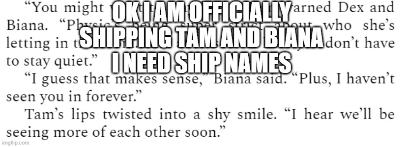 Tiana sounds stupid and so does Bam... I NEED NAMESSSSSSSS | OK I AM OFFICIALLY SHIPPING TAM AND BIANA
I NEED SHIP NAMES | made w/ Imgflip meme maker