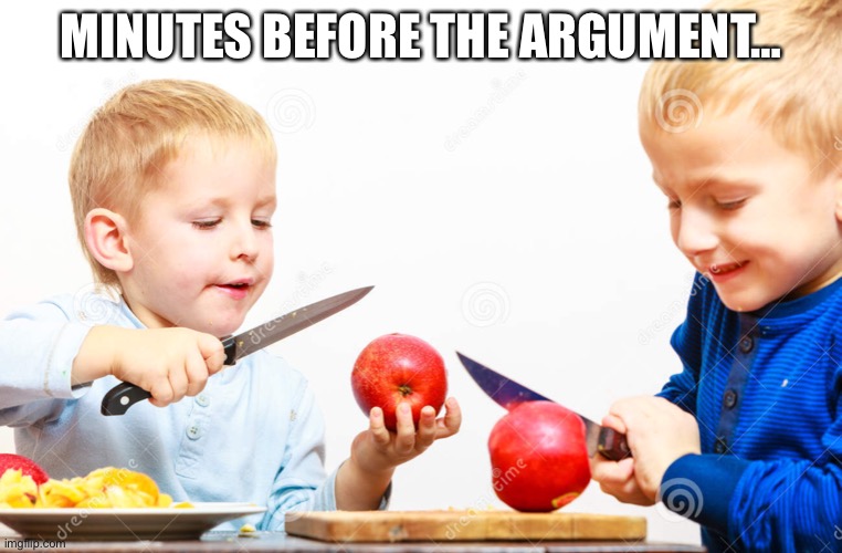 oh no- | MINUTES BEFORE THE ARGUMENT… | image tagged in funny,childs play,wtf,dark humor,sibling rivalry,knife | made w/ Imgflip meme maker