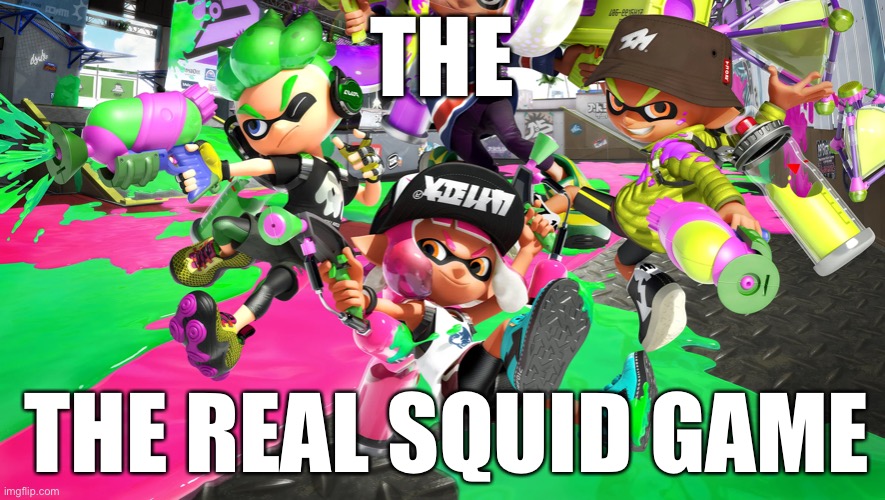 Hee hee | THE; THE REAL SQUID GAME | image tagged in splatoon,splatoon 2,squid game | made w/ Imgflip meme maker
