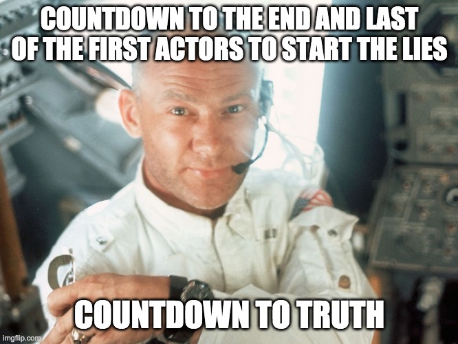 the buzz of truth - rohb/rupe | COUNTDOWN TO THE END AND LAST OF THE FIRST ACTORS TO START THE LIES; COUNTDOWN TO TRUTH | image tagged in countdown,buzz aldrin | made w/ Imgflip meme maker