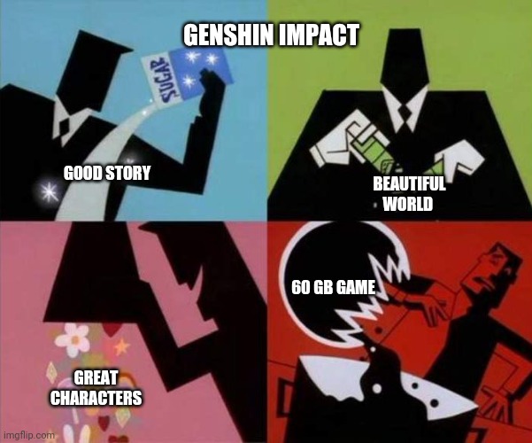 Another genshin meme | GENSHIN IMPACT; GOOD STORY; BEAUTIFUL WORLD; 60 GB GAME; GREAT CHARACTERS | image tagged in power puff girls chemical x,fun | made w/ Imgflip meme maker