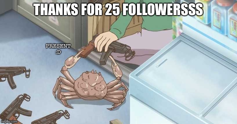 Crab | THANKS FOR 25 FOLLOWERSSS | image tagged in crab | made w/ Imgflip meme maker