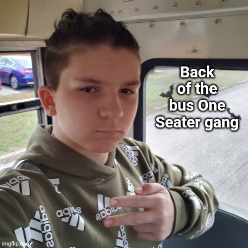 Back of the bus One Seater gang | made w/ Imgflip meme maker