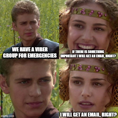 Anakin Padme 4 Panel | WE HAVE A VIBER GROUP FOR EMERGENCIES; IF THERE IS SOMETHING IMPORTANT I WILL GET AN EMAIL, RIGHT? I WILL GET AN EMAIL, RIGHT? | image tagged in anakin padme 4 panel,funny,funny memes,memes | made w/ Imgflip meme maker