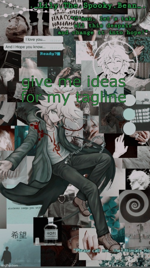 Lily's Nagito temp (thanks Sayori) | give me ideas for my tagline | image tagged in lily's nagito temp thanks sayori | made w/ Imgflip meme maker