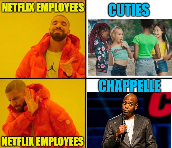 Exploited minors are ok, but jokes are bad! | NETFLIX EMPLOYEES; CUTIES; CHAPPELLE; NETFLIX EMPLOYEES | image tagged in drake hotline bling,political meme,netflix,dave chappelle,triggered liberal | made w/ Imgflip meme maker