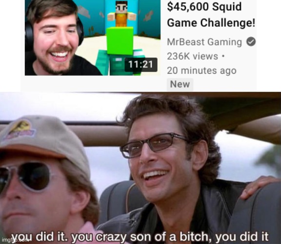 WE WERE RIGHT HE DID IT | image tagged in you crazy son of a bitch you did it,mr beast,minecraft,squid game | made w/ Imgflip meme maker