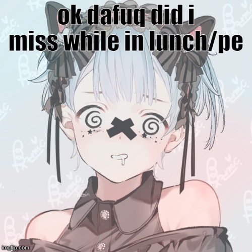 why do I exist if not for pain | ok dafuq did i miss while in lunch/pe | image tagged in why do i exist if not for pain | made w/ Imgflip meme maker