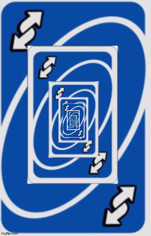 Uno reverse card infinite loop | image tagged in uno reverse card infinite loop | made w/ Imgflip meme maker
