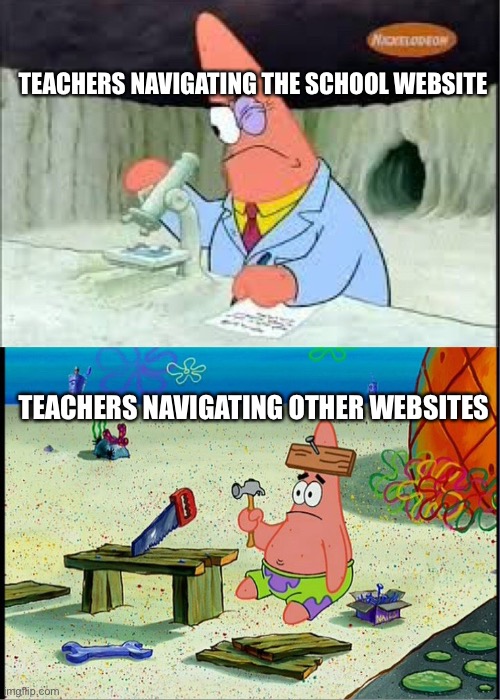 PAtrick, Smart Dumb | TEACHERS NAVIGATING THE SCHOOL WEBSITE; TEACHERS NAVIGATING OTHER WEBSITES | image tagged in patrick smart dumb | made w/ Imgflip meme maker