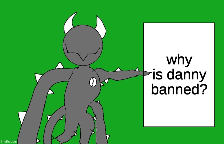 s p i k e 2 | why is danny banned? | image tagged in s p i k e 2 | made w/ Imgflip meme maker