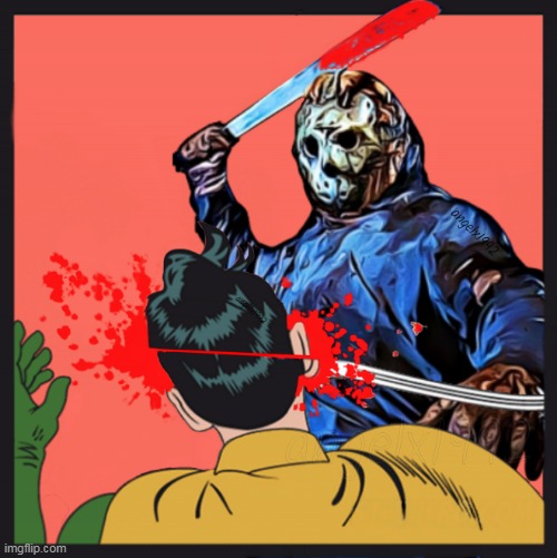 jason voorhees and robin | image tagged in jason voorhees and robin,batman slapping robin,jason voorhees,friday the 13th,halloween,batman and robin | made w/ Imgflip meme maker