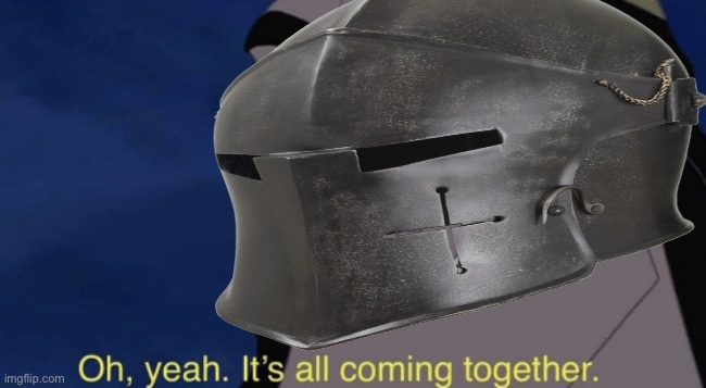 High Quality Crusader oh yeah it’s all coming together Blank Meme Template