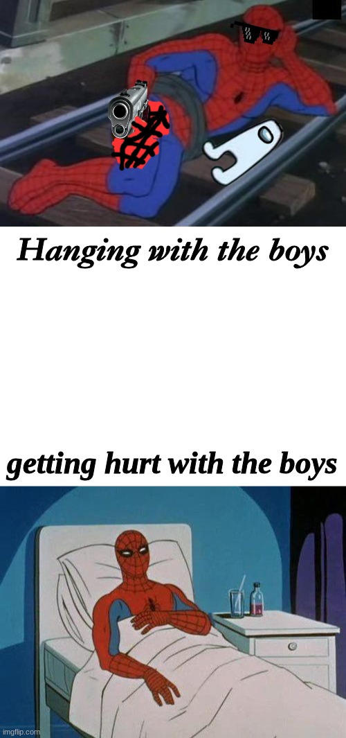 L                                                                   O                                                            | Hanging with the boys; getting hurt with the boys | image tagged in memes,sexy railroad spiderman,blank white template,spiderman hospital | made w/ Imgflip meme maker