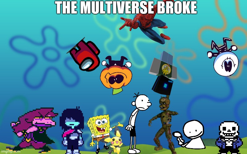 spongebob background | THE MULTIVERSE BROKE | image tagged in spongebob background | made w/ Imgflip meme maker