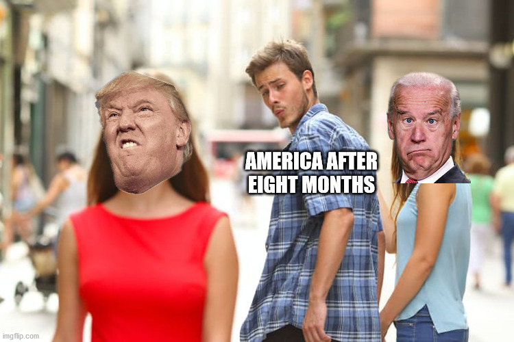 Buyer's Remorse | AMERICA AFTER EIGHT MONTHS | image tagged in memes,distracted boyfriend,biden,trump | made w/ Imgflip meme maker