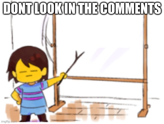 DONT LOOK IN THE COMMENTS | made w/ Imgflip meme maker
