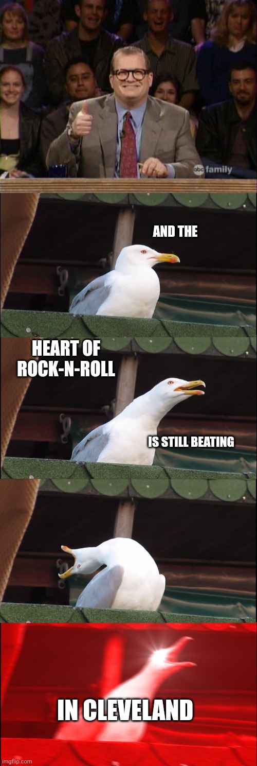 AND THE HEART OF ROCK-N-ROLL IS STILL BEATING IN CLEVELAND | image tagged in and the points don't matter,memes,inhaling seagull | made w/ Imgflip meme maker