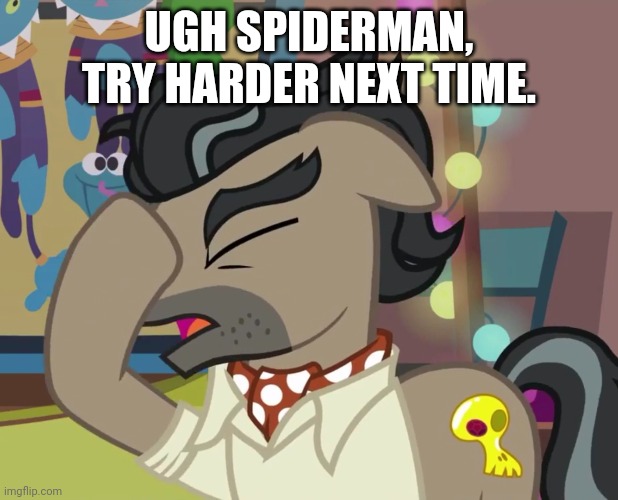 UGH SPIDERMAN, TRY HARDER NEXT TIME. | made w/ Imgflip meme maker