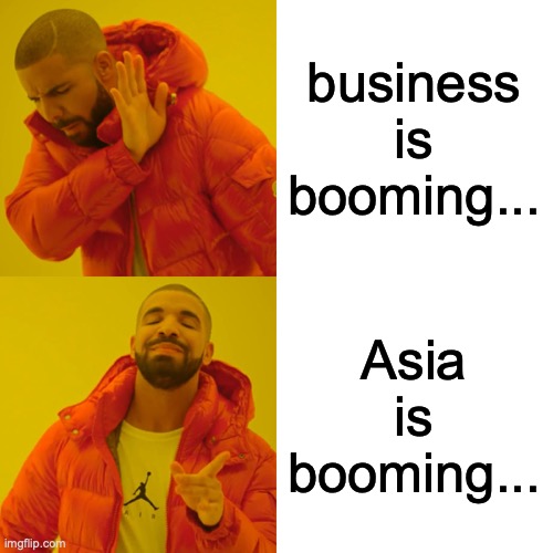 business is booming... Asia is booming... | image tagged in memes,drake hotline bling | made w/ Imgflip meme maker