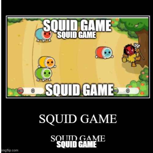 SQUID GAME | SQUID GAME; SQUID GAME | image tagged in taiko,taiko no tatsujin,squid game,demotivational,nintendo switch | made w/ Imgflip meme maker
