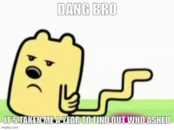 Wubbzy can't find out who asked | image tagged in wubbzy can't find who asked | made w/ Imgflip meme maker