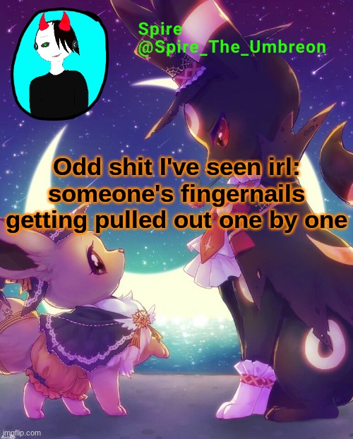 and no not those fake fingernails | Odd shit I've seen irl: someone's fingernails getting pulled out one by one | image tagged in spire halloween announcement template | made w/ Imgflip meme maker