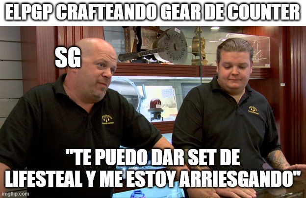 PGP Crafteando | ELPGP CRAFTEANDO GEAR DE COUNTER; SG; "TE PUEDO DAR SET DE LIFESTEAL Y ME ESTOY ARRIESGANDO" | image tagged in pawn stars best i can do | made w/ Imgflip meme maker