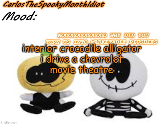jnllljdfdshbfdihlgtiuh | interior crocodile alligator
i drive a chevrolet
movie theatre | made w/ Imgflip meme maker