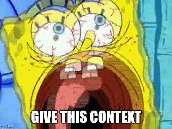 me when flying dutchman | GIVE THIS CONTEXT | made w/ Imgflip meme maker