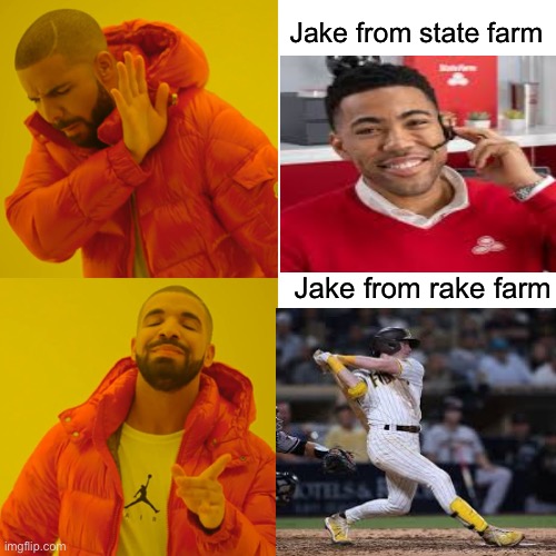 Yes | Jake from state farm; Jake from rake farm | image tagged in memes,drake hotline bling,baseball,sports,drake,jake from state farm | made w/ Imgflip meme maker