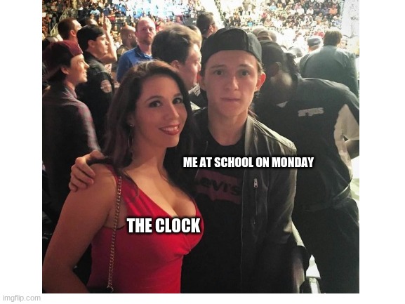 oof | ME AT SCHOOL ON MONDAY; THE CLOCK | image tagged in school | made w/ Imgflip meme maker