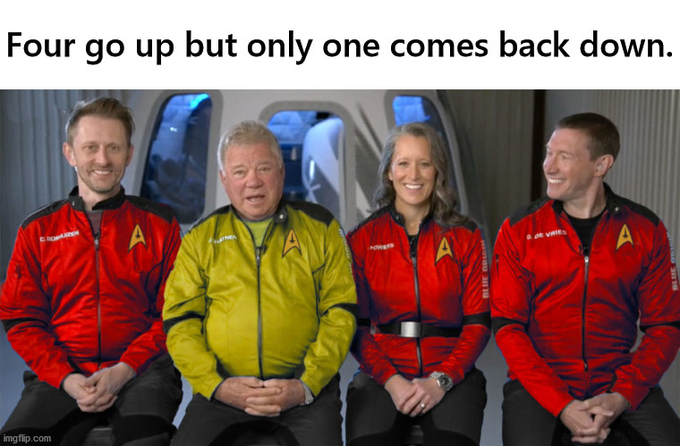 Captain Kirk's new crew. |  Four go up but only one comes back down. | image tagged in star trek red shirts,shatner in space,space | made w/ Imgflip meme maker