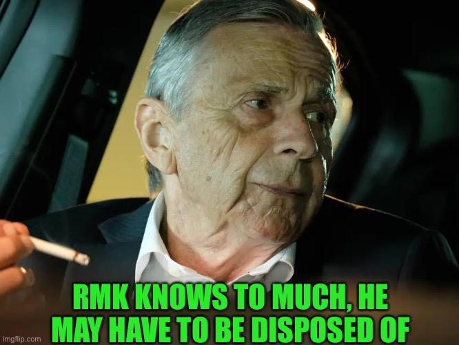 RMK KNOWS TO MUCH, HE MAY HAVE TO BE DISPOSED OF | made w/ Imgflip meme maker
