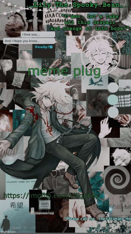 Lily's Nagito temp (thanks Sayori) | meme plug; https://imgflip.com/i/5qgk6y | image tagged in lily's nagito temp thanks sayori | made w/ Imgflip meme maker